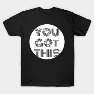 You got this T-Shirt